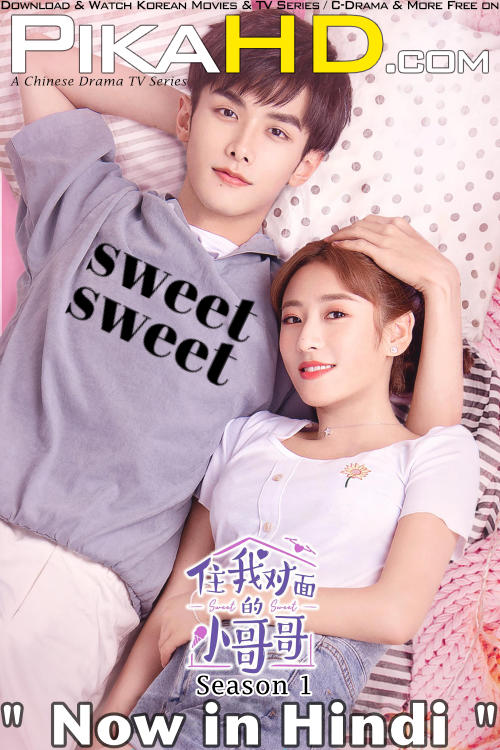 Download Sweet Sweet (2021) In Hindi 480p & 720p HDRip (Chinese: Zhu Wo Dui Mian De Xiao Ge Ge) Chinese Drama Hindi Dubbed] ) [ Sweet Sweet Season 1 All Episodes] Free Download on KatMovieHD & PikaHD.com